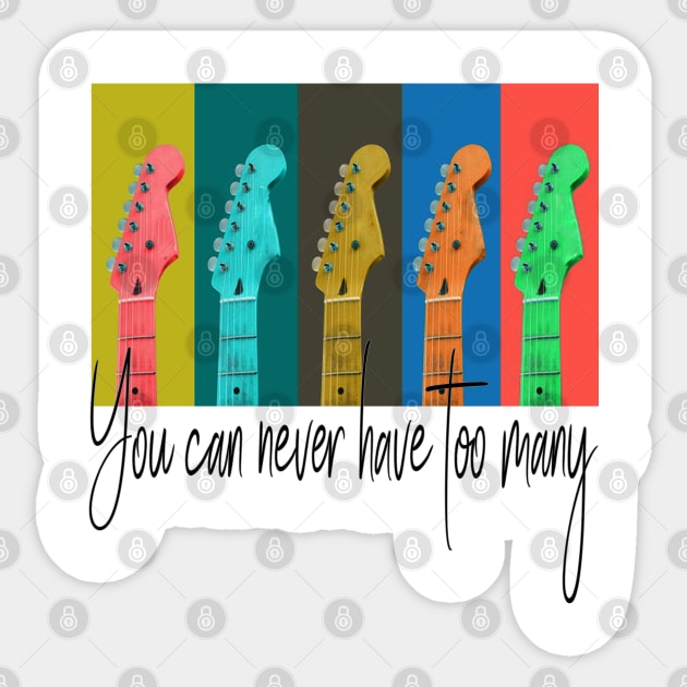 You Can Never Have Too Many Guitars Sticker by musicanytime